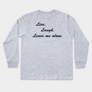 Live, Laugh, Leave me Alone Kids Long Sleeve T-Shirt